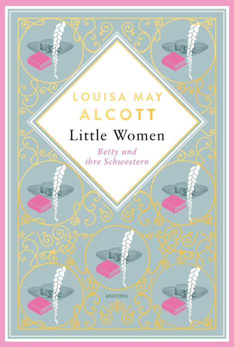 Louisa May Alcott: Louisa Mary Alcott, Little Women. Betty und ihre Schwestern - Erster und zweiter Teil. Schmuckausgabe mit Goldprägung, Buch