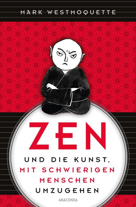 Mark Westmoquette: Zen und die Kunst, mit schwierigen Menschen umzugehen - Familie, Nachbar*Innen, Kolleg*Innen u.a., Buch