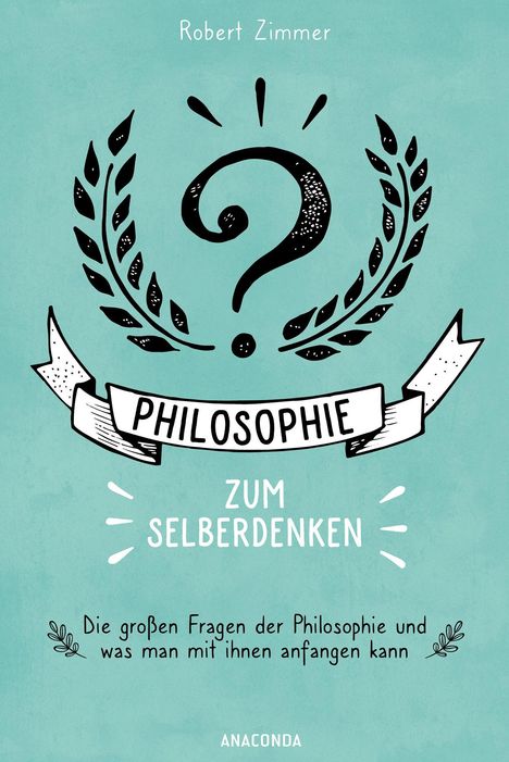 Robert Zimmer: Philosophie zum Selberdenken. Denksportaufgaben zum Erkenntnisgewinn, Buch