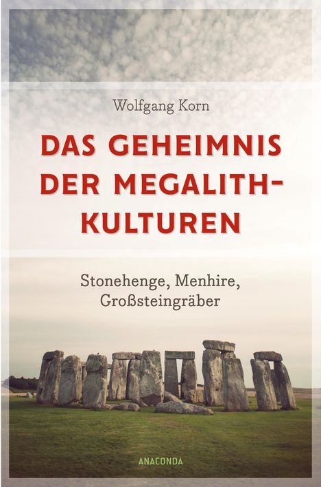 Wolfgang Korn: Das Geheimnis der Megalithkulturen. Stonehenge, Menhire, Großsteingräber, Buch