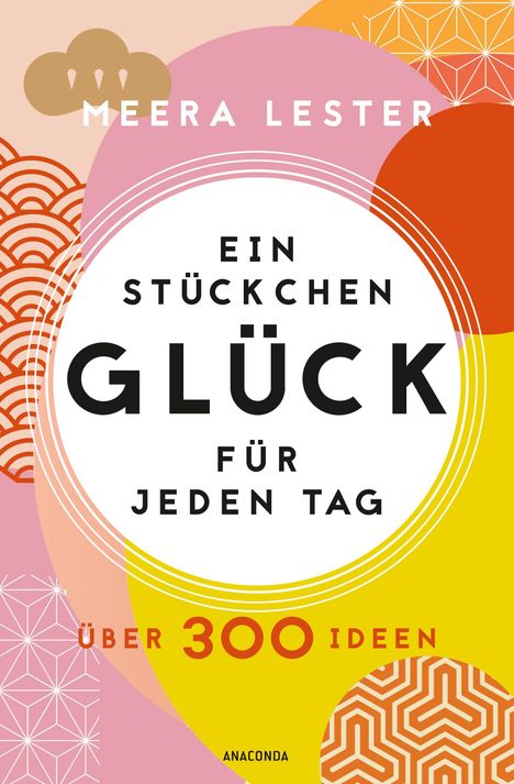 Meera Lester: Ein Stückchen Glück für jeden Tag. Über 300 Ideen, Buch