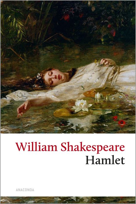 William Shakespeare: Hamlet. Eine Frau in einem Gewand treibt auf einem Gewässer, umgeben von Wasserlilien.