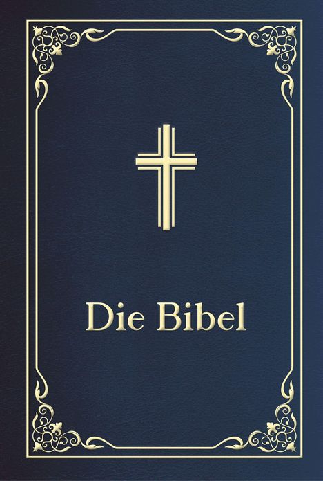 „Die Bibel“ steht in goldener Schrift, ein Kreuz oben, dunkelblauer Hintergrund mit goldenen Verzierungen.