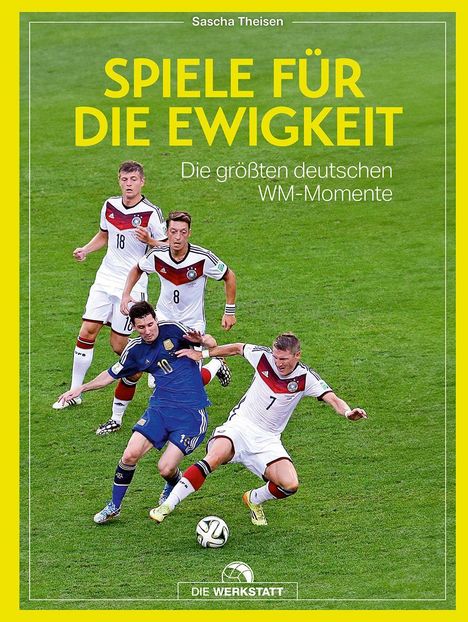 "Spiele für die Ewigkeit. Die größten deutschen WM-Momente." Vier Fußballer auf dem Spielfeld, drei in deutschen Trikots.