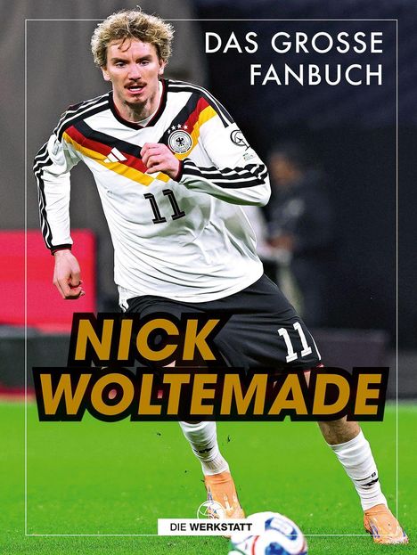Oben steht "DAS GROSSE FANBUCH", mittig groß "NICK WOLTEMADE", unten "DIE WERKSTATT". Ein Fußballspieler im Deutschland-Trikot.