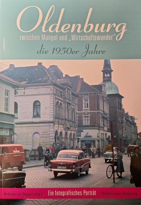 Seggern (Hg., Andreas von: Oldenburg zwischen Mangel und "Wirtschaftswunder", Buch