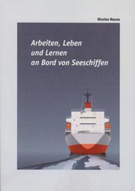 Nicolas Nause: Nause, N: Arbeiten, Leben und Lernen an Bord von Seeschiffen, Buch