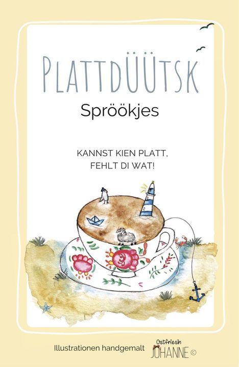 Text: "PLATTDÜÜTSK Spröökjes. KANNST KIEN PLATT, FEHLT DI WAT! Illustrationen handgemalt." Illustration einer Tasse.