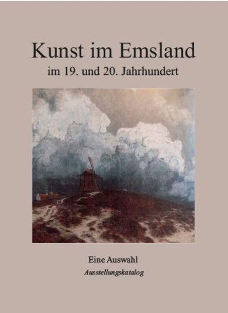 „Kunst im Emsland im 19. und 20. Jahrhundert. Eine Auswahl. Ausstellungskatalog.“ Illustration mit Windmühle.