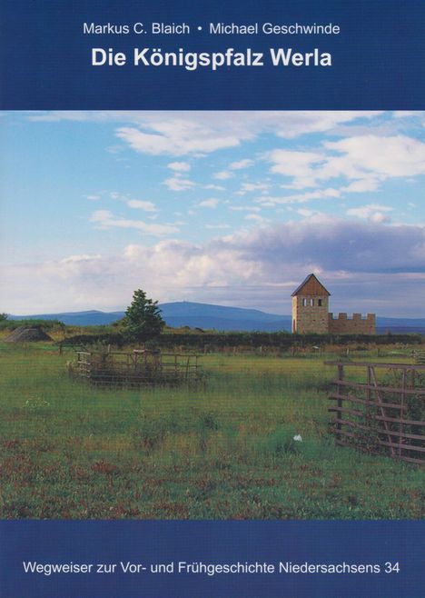 Text: "Markus C. Blaich · Michael Geschwinde Die Königspfalz Werla. Wegweiser zur Vor- und Frühgeschichte Niedersachsens 34." Landschaft mit Wiese, Hügeln und einem alten Turm.