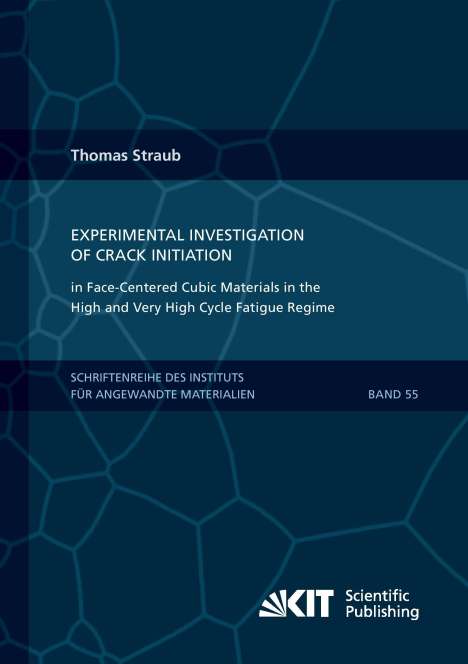 Thomas Straub: Experimental Investigation of Crack Initiation in Face-Centered Cubic Materials in the High and Very High Cycle Fatigue Regime, Buch