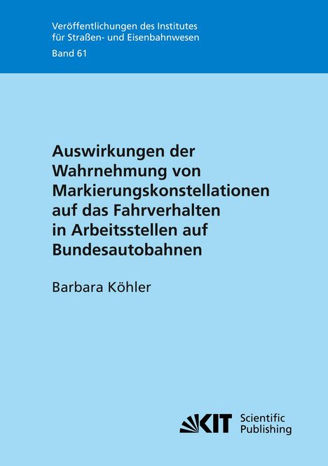 Barbara Köhler: Auswirkungen der Wahrnehmung von Markierungskonstellationen auf das Fahrverhalten in Arbeitsstellen auf Bundesautobahnen, Buch
