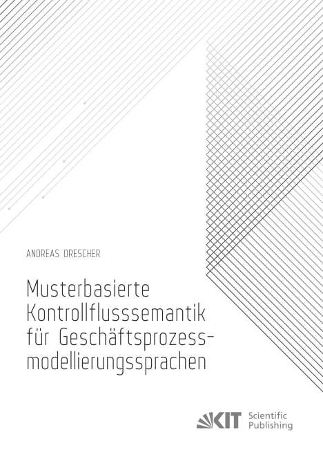 Andreas Drescher: Musterbasierte Kontrollflusssemantik für Geschäftsprozessmodellierungssprachen, Buch