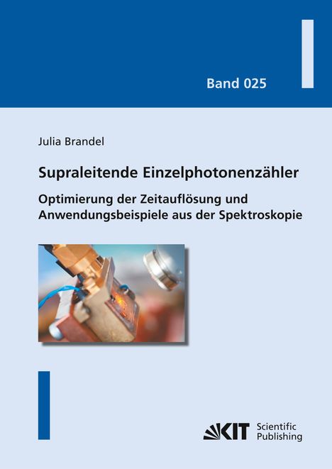 Julia Brandel: Supraleitende Einzelphotonenzähler: Optimierung der Zeitauflösung und Anwendungsbeispiele aus der Spektroskopie, Buch
