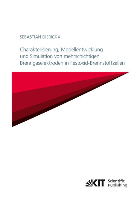 Sebastian Dierickx: Charakterisierung, Modellentwicklung und Simulation von mehrschichtigen Brenngaselektroden in Festoxid-Brennstoffzellen, Buch