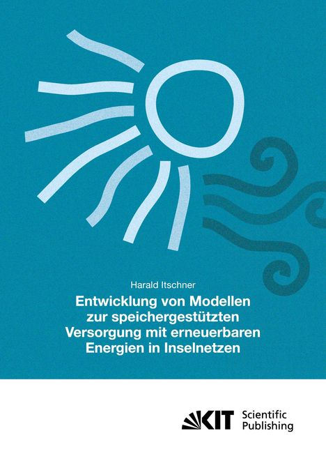 Harald Itschner: Entwicklung von Modellen zur speichergestützten Versorgung mit regenerativen Energien in Inselnetzen, Buch