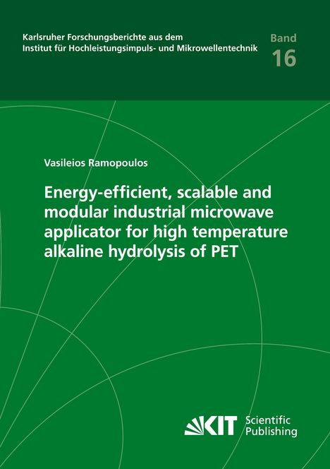 Vasileios Ramopoulos: Energy-efficient, scalable and modular industrial microwave applicator for high temperature alkaline hydrolysis of PET, Buch