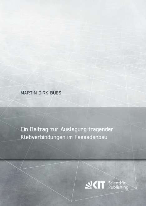 Martin Dirk Bues: Ein Beitrag zur Auslegung tragender Klebverbindungen im Fassadenbau, Buch