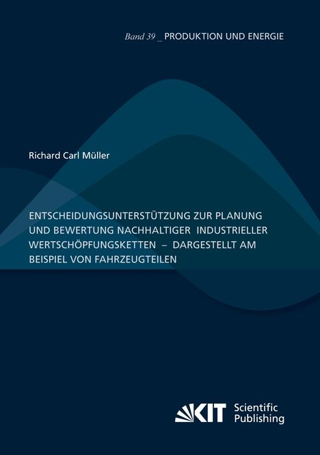 Richard Carl Müller: Entscheidungsunterstützung zur Planung und Bewertung nachhaltiger industrieller Wertschöpfungsketten ¿ dargestellt am Beispiel von Fahrzeugteilen, Buch