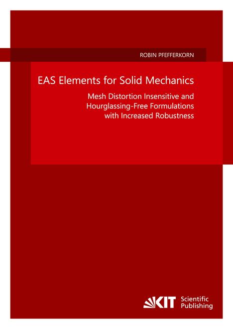 Robin Pfefferkorn: EAS Elements for Solid Mechanics - Mesh Distortion Insensitive and Hourglassing-Free Formulations with Increased Robustness, Buch