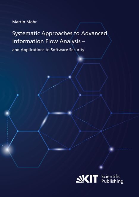 Martin Mohr: Systematic Approaches to Advanced Information Flow Analysis ¿ and Applications to Software Security, Buch