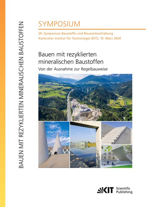 Bauen mit rezyklierten mineralischen Baustoffen - Von der Ausnahme zur Regelbauweise : 20. Symposium Baustoffe und Bauwerkserhaltung, Karlsruher Institut für Technologie (KIT), 19. März 2024, Buch