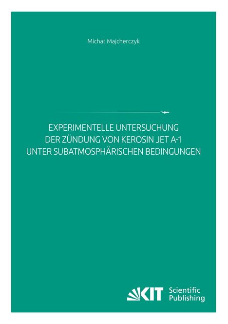 Micha¿ Majcherczyk: Experimentelle Untersuchung der Zündung von Kerosin Jet A-1 unter subatmosphärischen Bedingungen, Buch