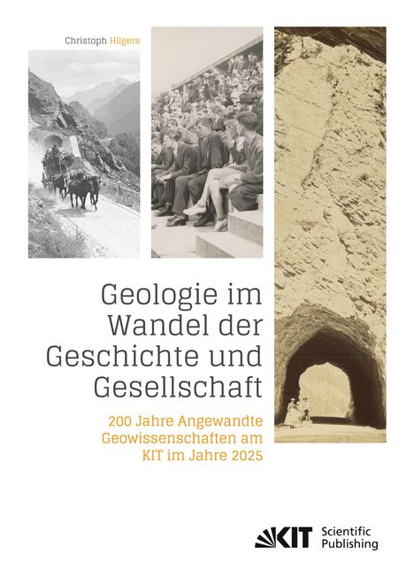 "Geologie im Wandel der Geschichte und Gesellschaft. 200 Jahre Angewandte Geowissenschaften am KIT im Jahre 2025." Drei historische Fotos einer Kutsche, Zuschauer und einem Tunnel.