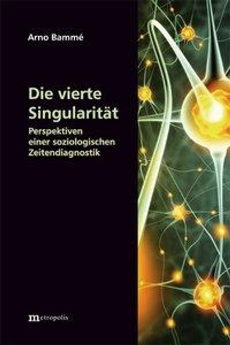 Arno Bammé: Bammé, A: Die vierte Singularität, Buch