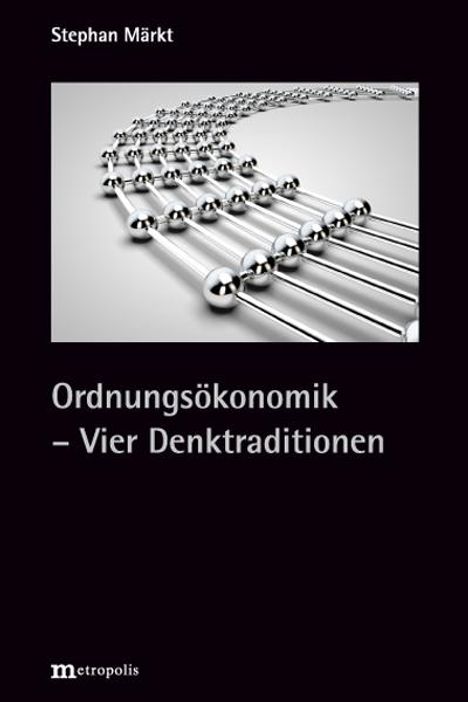 Stephan Märkt: Ordnungsökonomik - Vier Denktraditionen, Buch