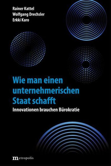 Titel: "Wie man einen unternehmerischen Staat schafft. Innovationen brauchen Bürokratie." Von Rainer Kattel, Wolfgang Drechsler, Erkki Karo. Kreisförmige Muster.