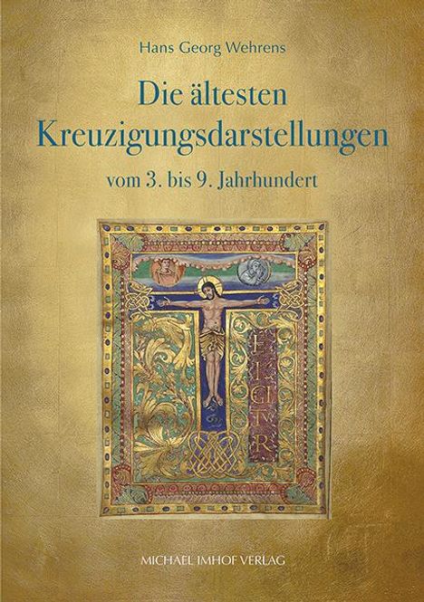 Hans Georg Wehrens: Die ältesten Kreuzigungsdarstellungen vom 3. bis 9. Jahrhundert, Buch