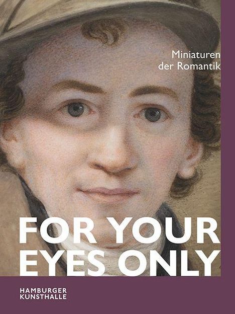 Text: "MINIATUREN DER ROMANTIK" und "FOR YOUR EYES ONLY". Porträt eines Mannes mit Rollkragen. Hamburger Kunsthalle-Logo.