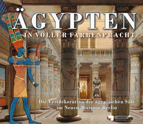 "Ägypten in voller Farbenpracht. Die Erstdekoration der ägyptischen Säle im Neuen Museum Berlin." Illustration: Eine Szene mit ägyptischen Säulen und Skulpturen.