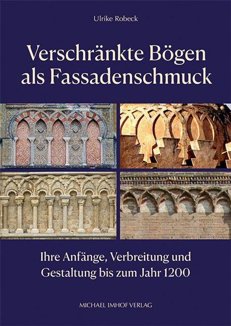 "Verschränkte Bögen als Fassadenschmuck. Ihre Anfänge, Verbreitung und Gestaltung bis zum Jahr 1200." 4 historische Fassaden.