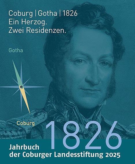 Text: "Coburg | Gotha | 1826. Ein Herzog. Zwei Residenzen. Jahrbuch der Coburger Landesstiftung 2025." Bild eines Mannes in Uniform.