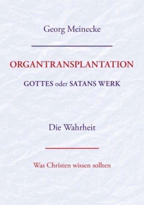 Georg Meinecke: ORGANTRANSPLANTATION. Gottes oder Satans Werk? Die Wahrheit., Buch