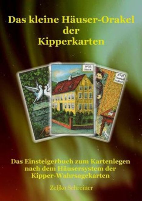 Zeljko Schreiner: Das kleine Häuser-Orakel der Kipperkarten, Buch