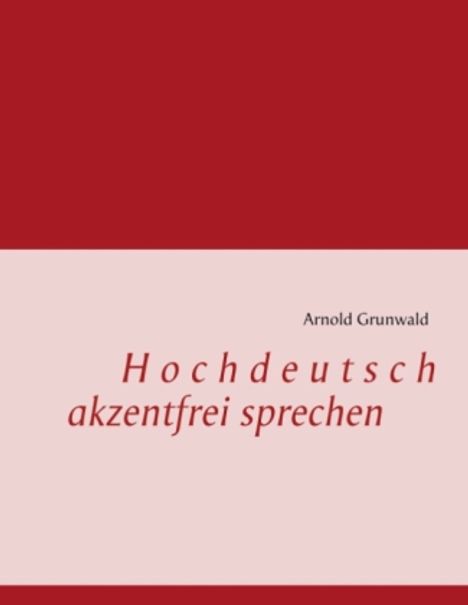 Arnold Grunwald: Hochdeutsch akzentfrei Sprechen, Buch
