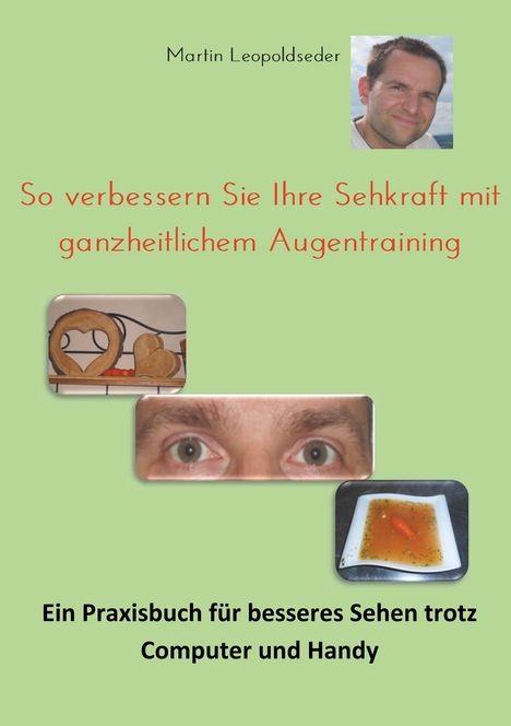 Martin Leopoldseder: So verbessern Sie Ihre Sehkraft mit ganzheitlichem Augentraining, Buch