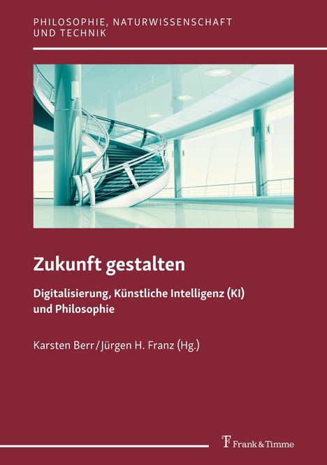 Zukunft gestalten ¿ Digitalisierung, Künstliche Intelligenz (KI) und Philosophie, Buch