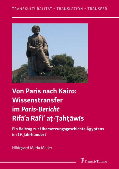Hildegard Maria Mader: Von Paris nach Kairo: Wissenstransfer im Paris-Bericht Rif¿¿a R¿fi¿ a¿-¿ah¿¿w¿s, Buch