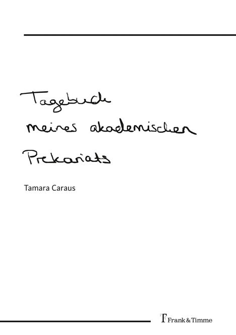 „Tagebuch meines akademischen Prekariats“ von Tamara Caraus. Unten rechts ein „Frank & Timme“-Logo.