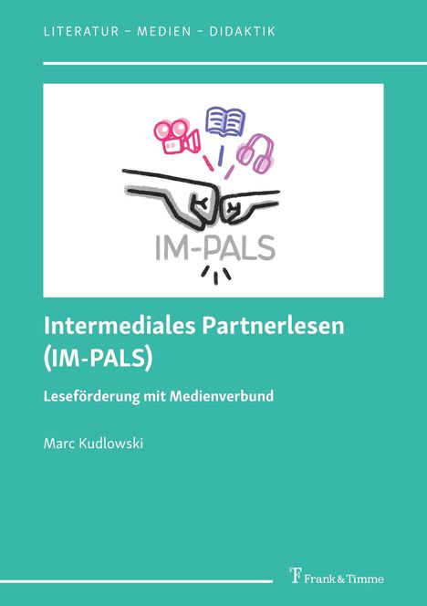 Titel: Intermediales Partnerlesen (IM-PALS), Leseförderung mit Medienverbund. Illustration: zwei Fäuste, Kamera, Buch, Kopfhörer.