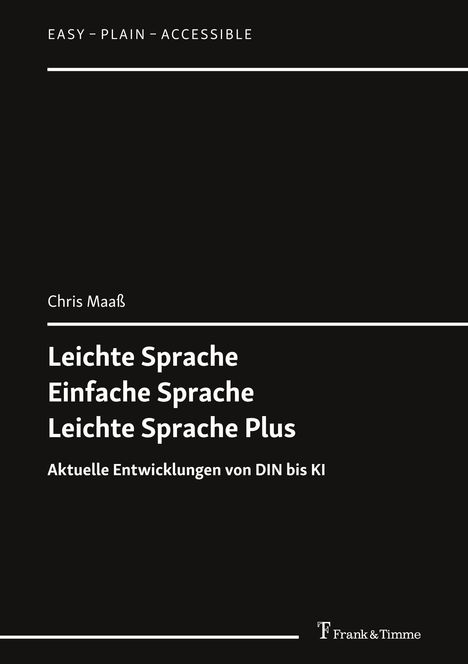 Schwarzer Hintergrund mit weißem Text: "EASY – PLAIN – ACCESSIBLE", "Chris Maaß", Titel: "Leichte Sprache, Einfache Sprache, Leichte Sprache Plus", Untertitel: "Aktuelle Entwicklungen von DIN bis KI". Unten rechts ein Verlagslogo von "Frank & Timme".