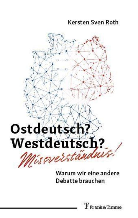Text: "Ostdeutsch? Westdeutsch? Missverständnis! Warum wir eine andere Debatte brauchen." Umriss von Deutschland aus Punkten und Linien.