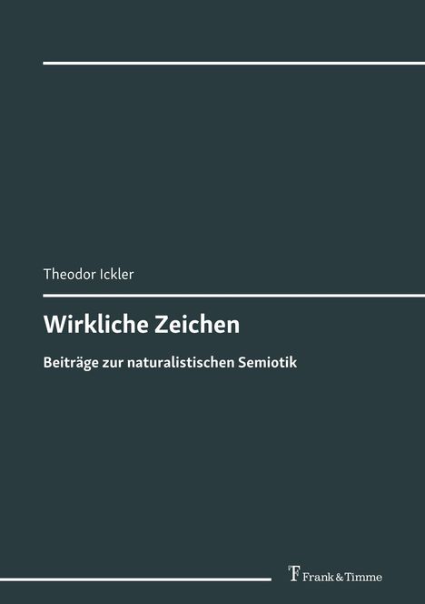 Theodor Ickler, "Wirkliche Zeichen", Beiträge zur naturalistischen Semiotik. Dunkler Hintergrund, schlichtes Design.