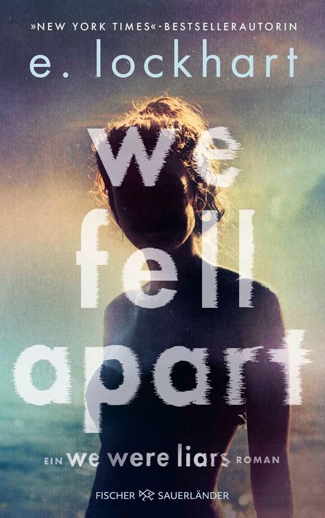 Oben: »NEW YORK TIMES«-BESTSELLERAUTORIN. Mittig: e. lockhart, we fell apart. Unten: EIN we were liars ROMAN. Silhouette im Sonnenlicht.