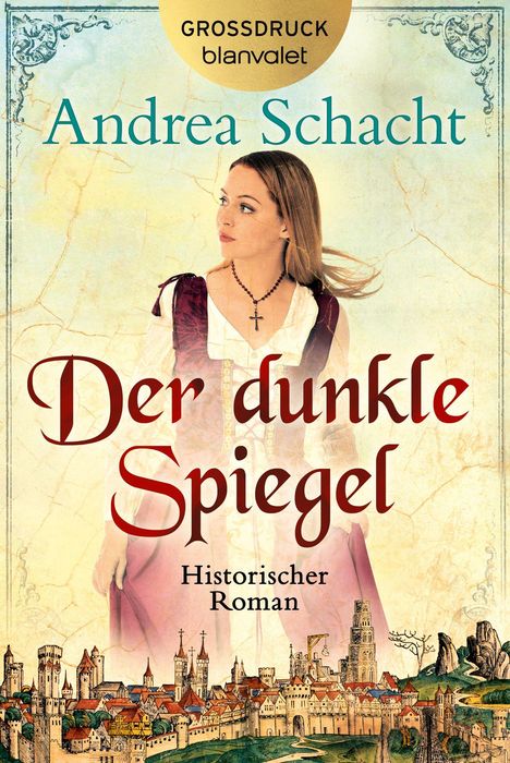 "Der dunkle Spiegel" von Andrea Schacht. Historischer Roman. Frau in mittelalterlicher Kleidung, unten Stadtansicht.