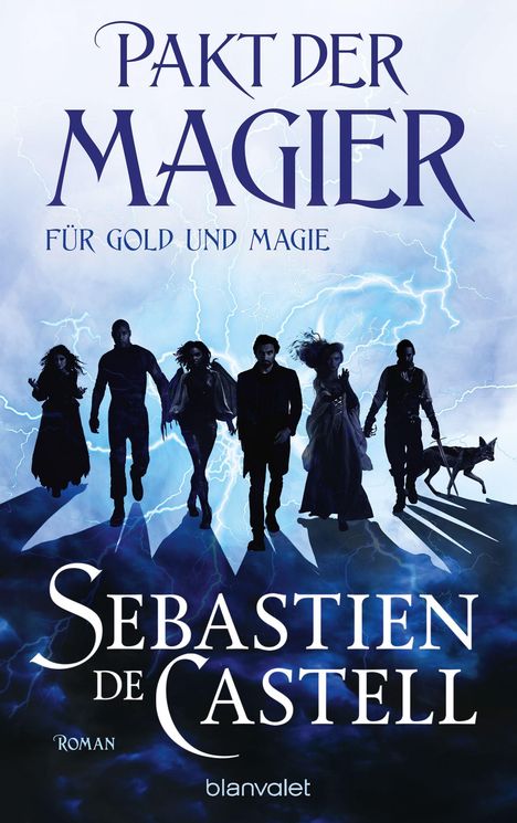 „Pakt der Magier. Für Gold und Magie. Sebastien de Castell.“ Silhouetten von sechs Personen und einem Tier vor blauen Blitzen.